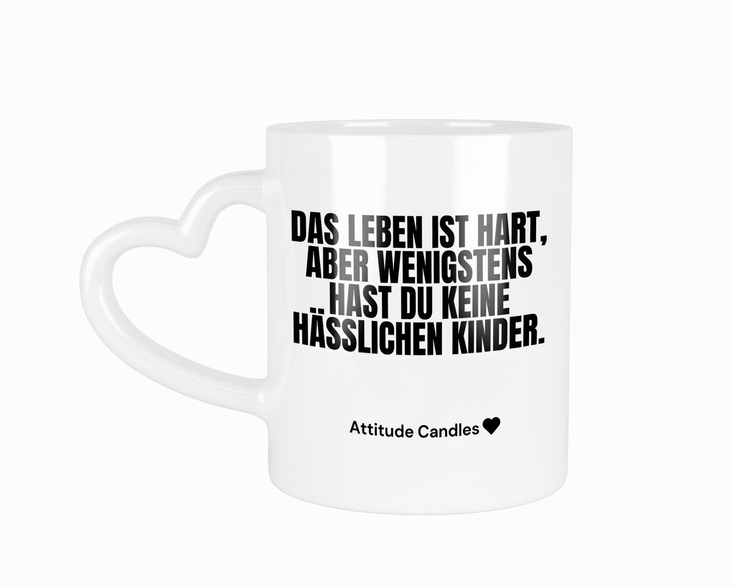 Das Leben ist hart, wenigstens hast du keine hässlichen Kinder | Tasse Herzhenkel | Attitude Candles