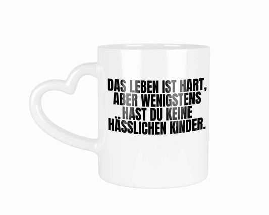 Das Leben ist hart, wenigstens hast du keine hässlichen Kinder | Tasse | Your Attitude Club