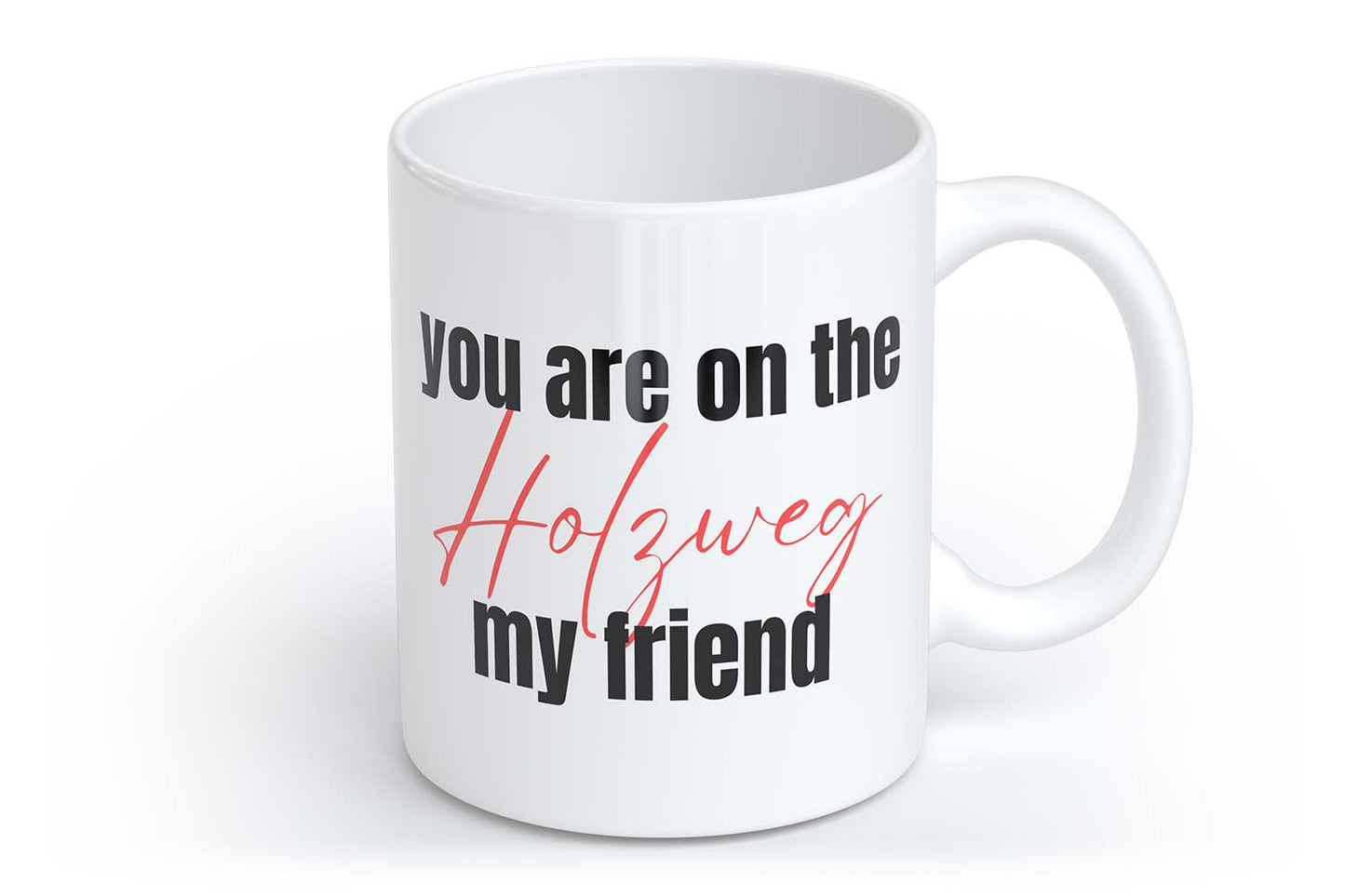 You are on the Holzweg my friend | Tasse mit Herzhenkel | Your Attitude Club