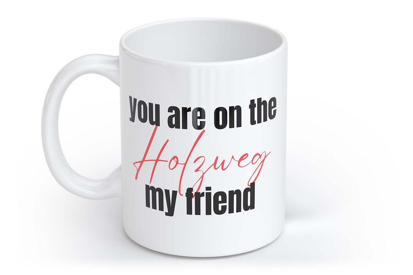 You are on the Holzweg my friend | Tasse mit Herzhenkel | Your Attitude Club