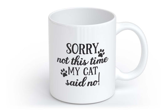 Sorry not this time. My Cat said no! | Tasse mit Rund- & Herzhenkel | Your Attitude Club