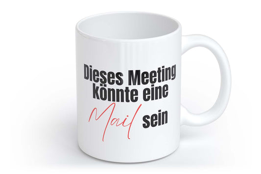 Dieses Meeting könnte eine Mail sein | Tasse mit Rund- & Herzhenkel | Your Attitude Club