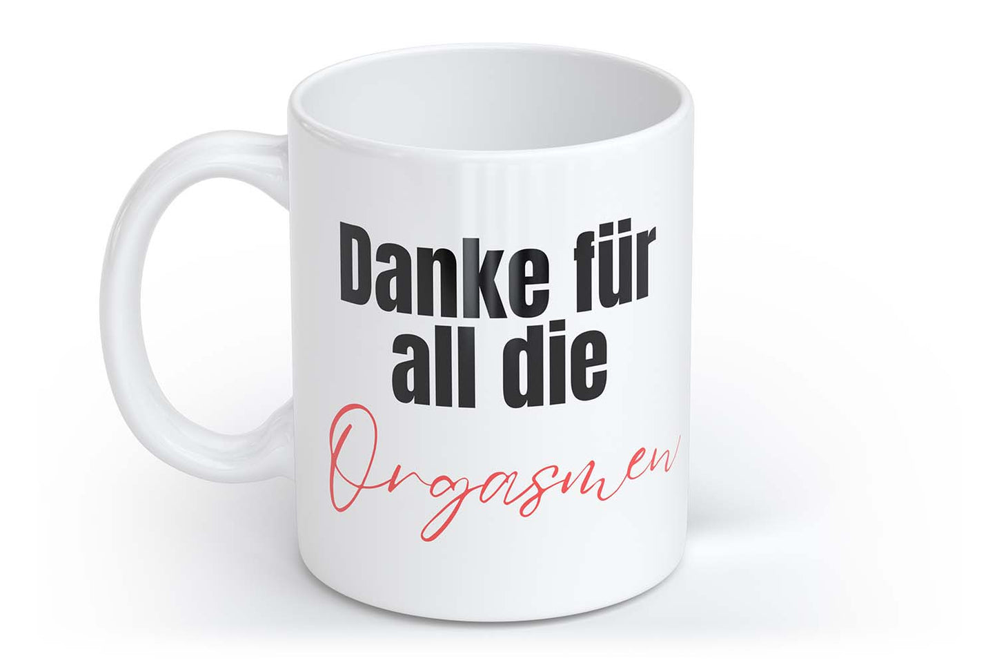 Danke für all die Orgasmen | Tasse mit Rund- & Herzhenkel | Your Attitude Club