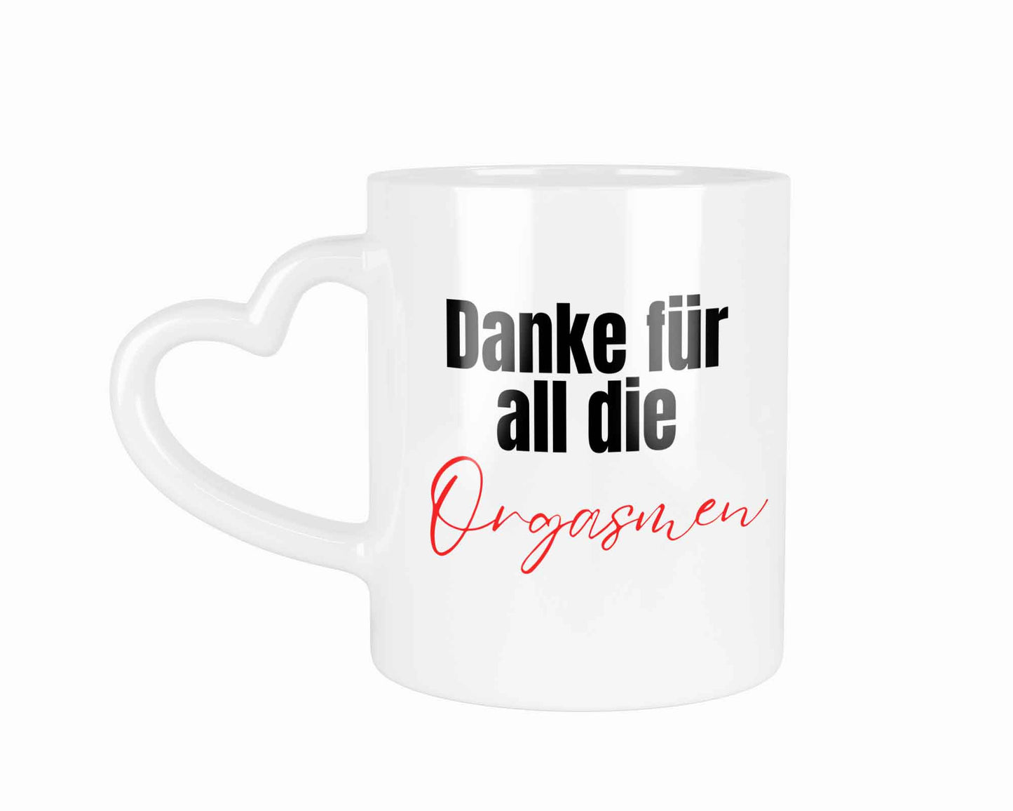 Danke für all die Orgasmen | Tasse mit Rund- & Herzhenkel | Your Attitude Club