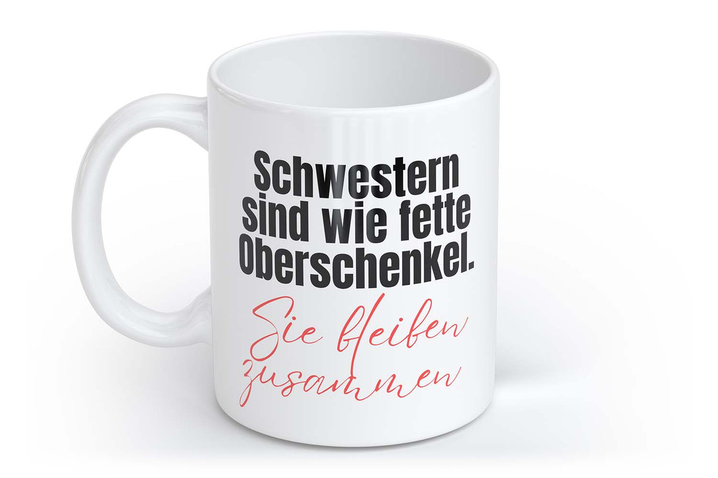 Schwestern sind wie fette Oberschenkel. Sie bleiben zusammen | Tasse mit Rund- & Herzhenkel | Your Attitude Club