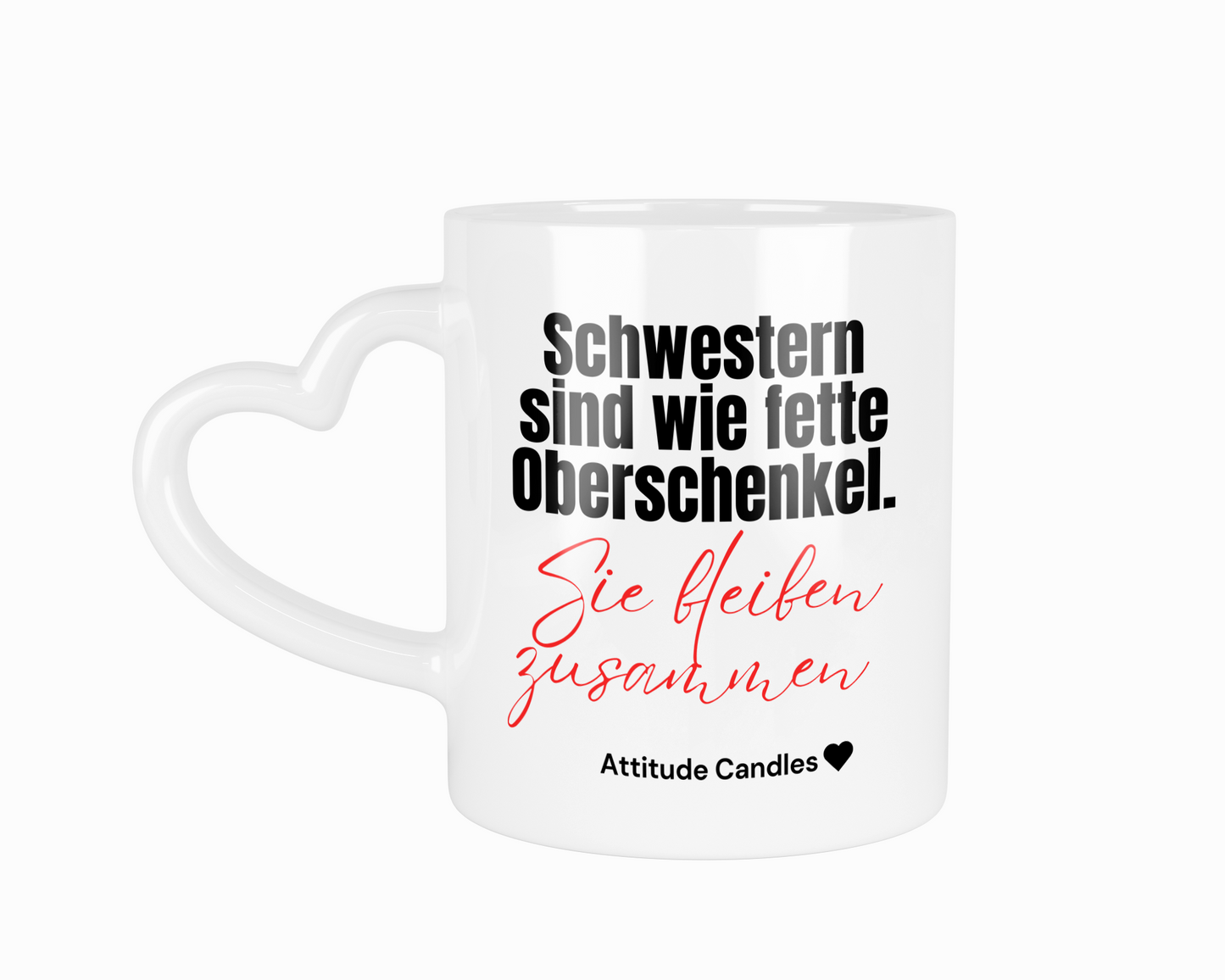 Schwestern sind wie fette Oberschenkel. Sie bleiben zusammen | Tasse mit Herzhenkel | Attitude Candles Duftkerze Geschenk Geburtstag Hochzeit Weihnachten Einweihung