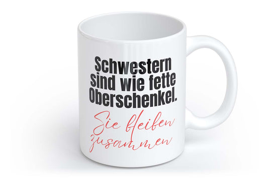 Schwestern sind wie fette Oberschenkel. Sie bleiben zusammen | Tasse mit Rund- & Herzhenkel | Your Attitude Club