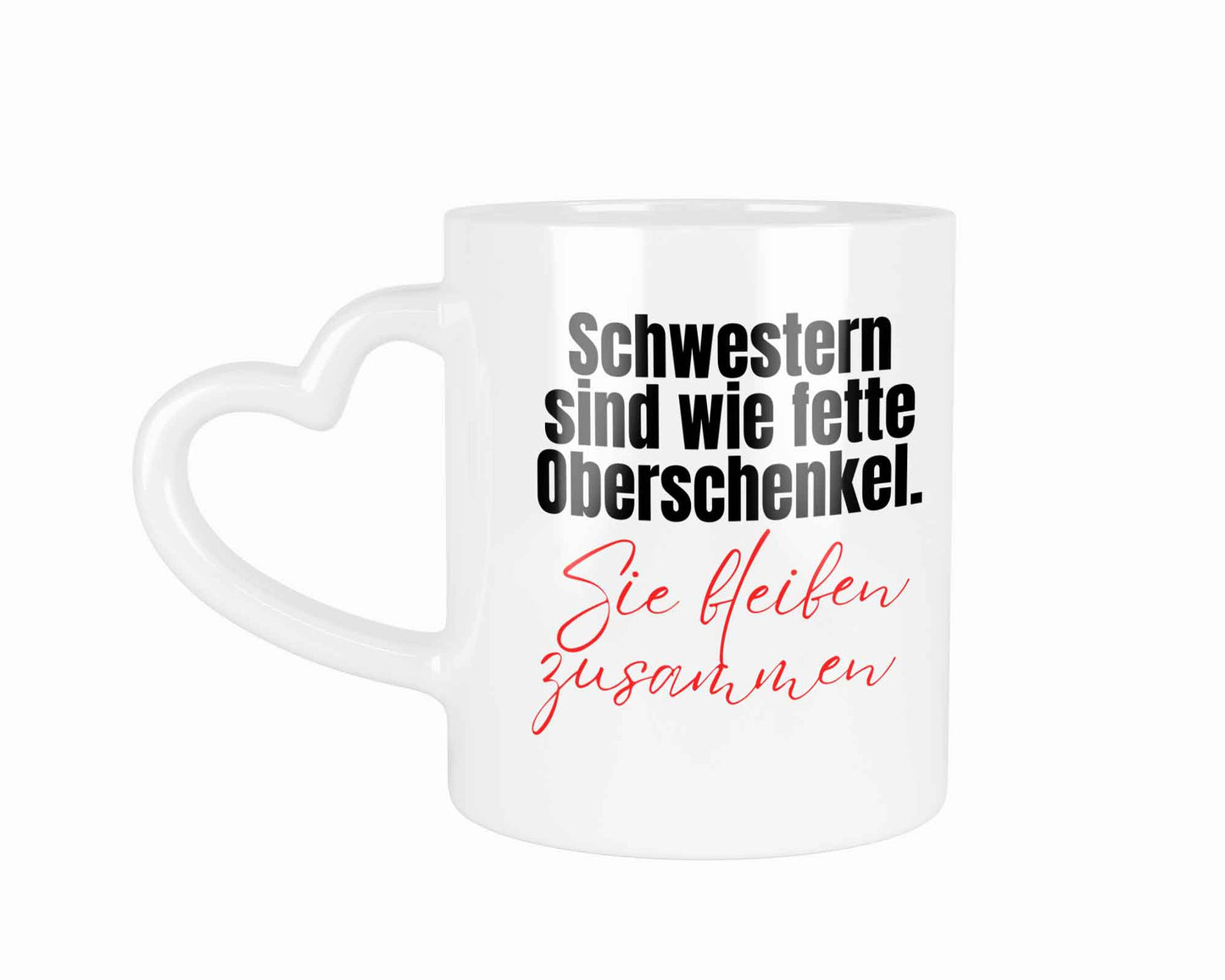 Schwestern sind wie fette Oberschenkel. Sie bleiben zusammen | Tasse mit Rund- & Herzhenkel | Your Attitude Club