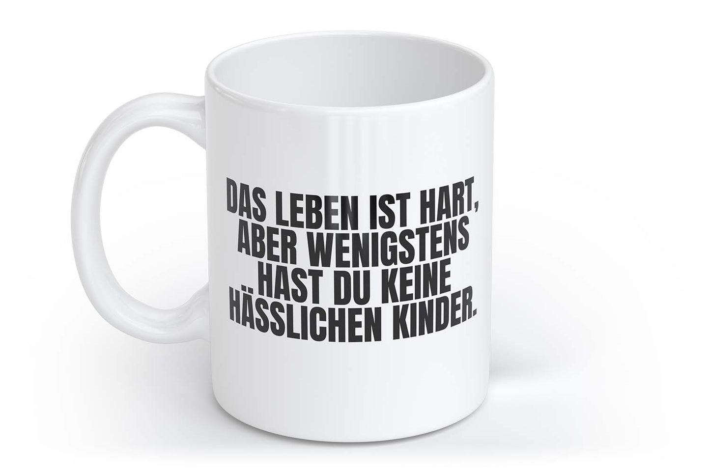 Das Leben ist hart, wenigstens hast du keine hässlichen Kinder | Tasse | Your Attitude Club