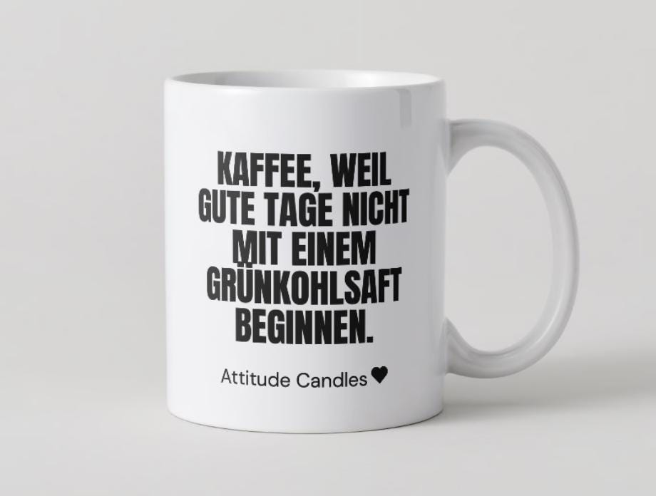 Kaffee, weil gute Tage nicht mit einem Grünkohlsaft beginnen | Tasse | Attitude Candles