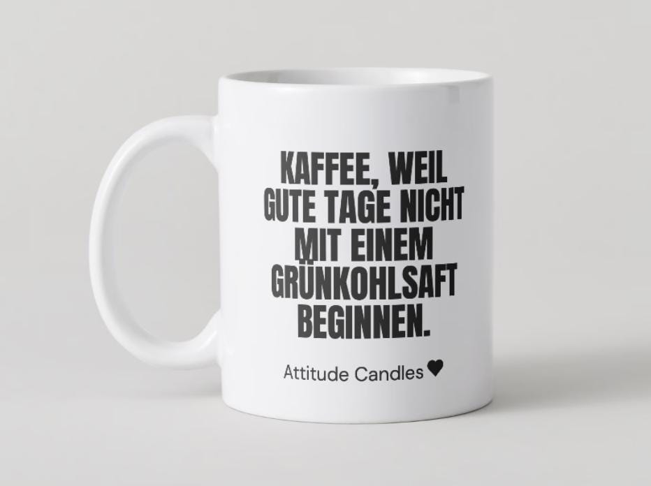 Kaffee, weil gute Tage nicht mit einem Grünkohlsaft beginnen | Tasse | Attitude Candles