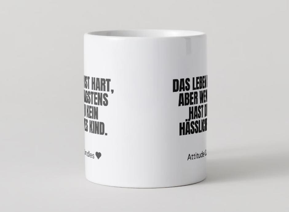 Das Leben ist hart, wenigstens hast du kein hässliches Kind | Tasse | Attitude Candles