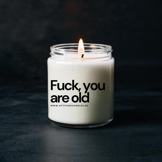 Fuck, you are old | Attitude Candles | versch. Größen Duftkerze Geschenk Geburtstag Hochzeit Weihnachten Einweihung