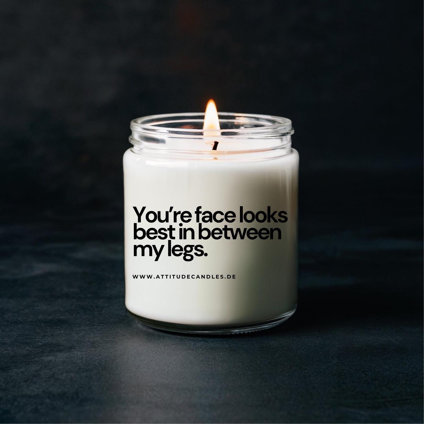 You&#39;re face looks best in between my legs | Attitude Candles | versch. Größen Duftkerze Geschenk Geburtstag Hochzeit Weihnachten Einweihung