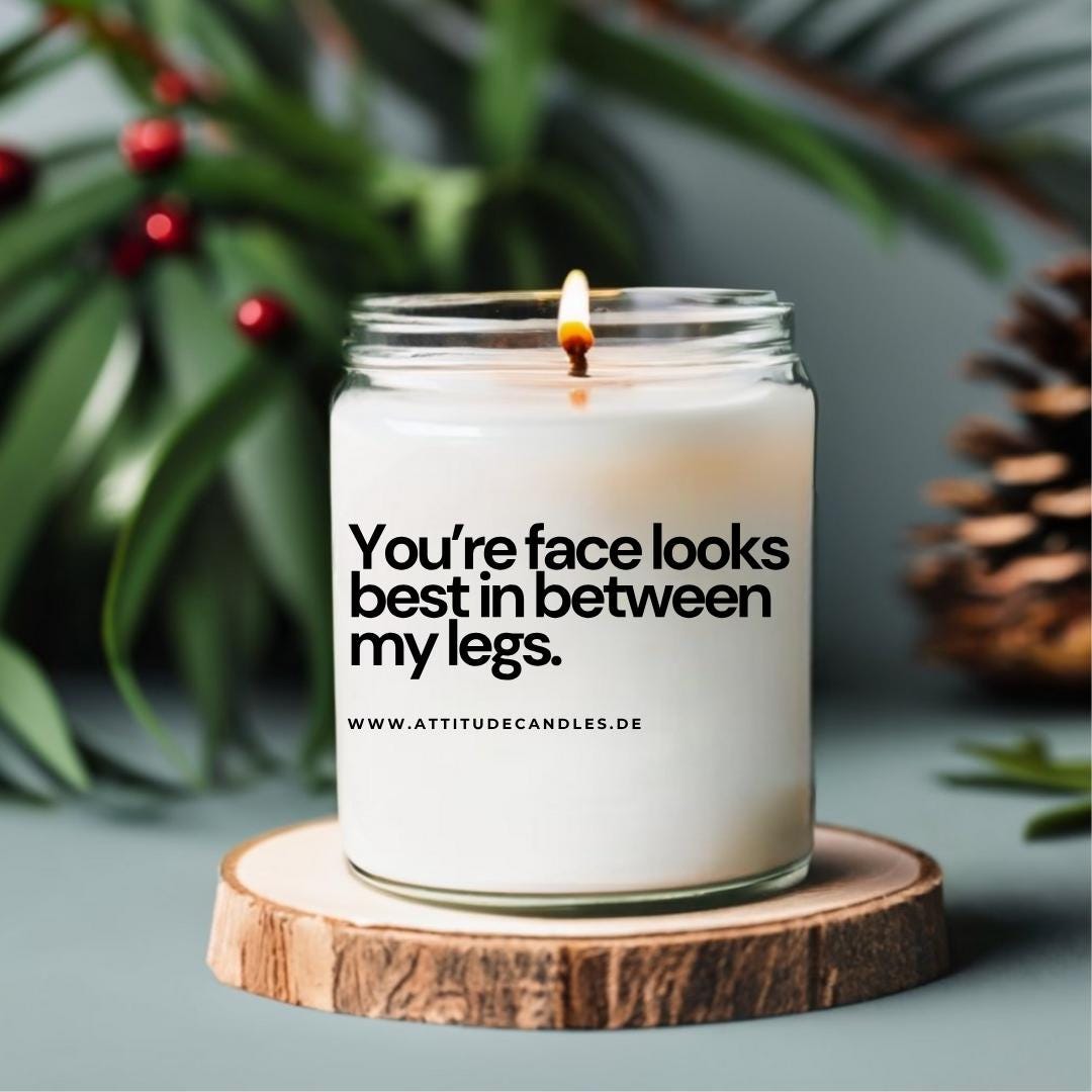 You&#39;re face looks best in between my legs | Attitude Candles | versch. Größen Duftkerze Geschenk Geburtstag Hochzeit Weihnachten Einweihung