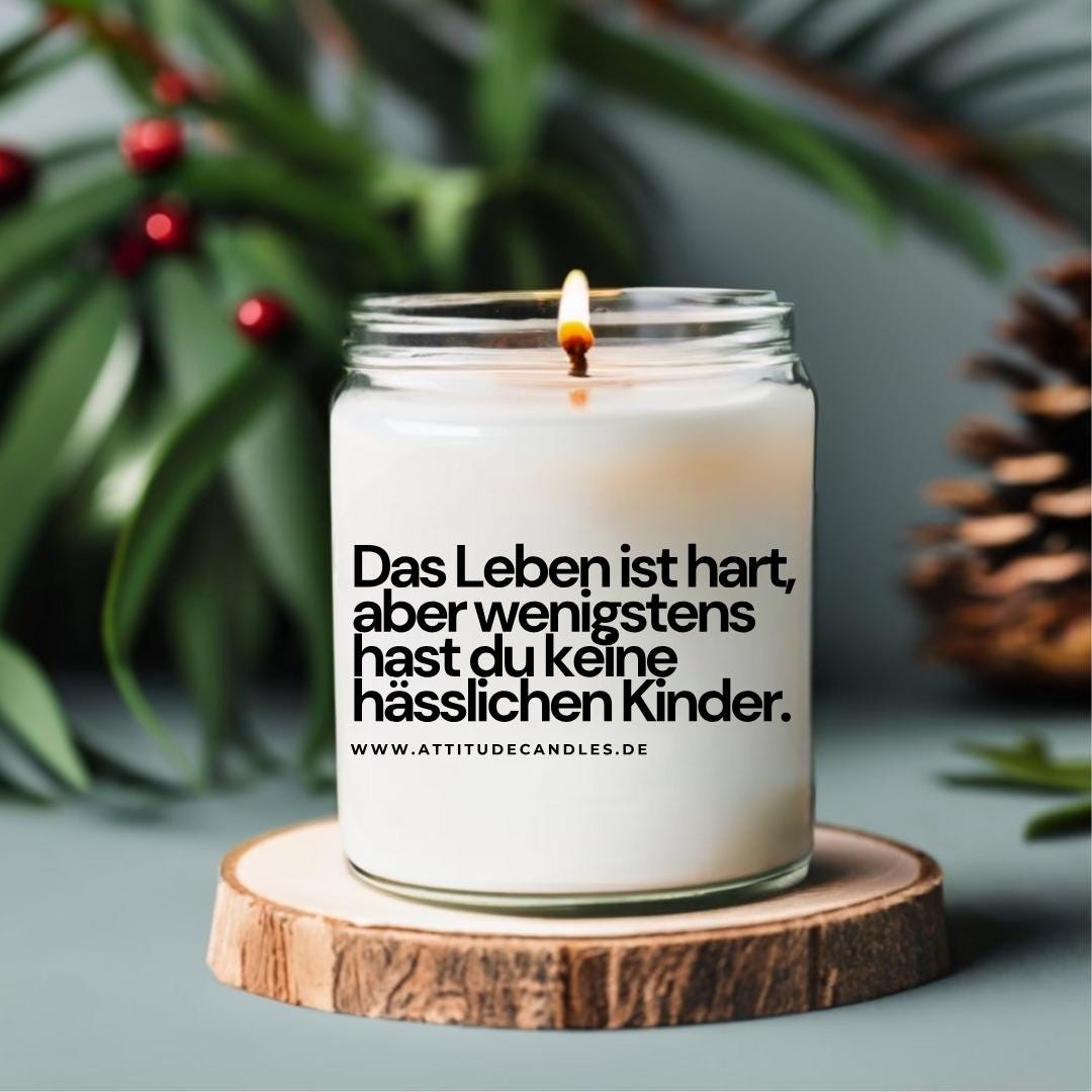 Das Leben ist hart, aber wenigstens hast du keine hässlichen Kinder | Attitude Candles | versch. Größen